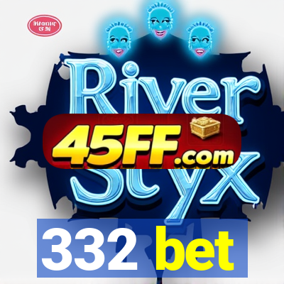 332 bet